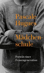 Pascale Hugues - Mädchenschule - Rowohlt, Hamburg